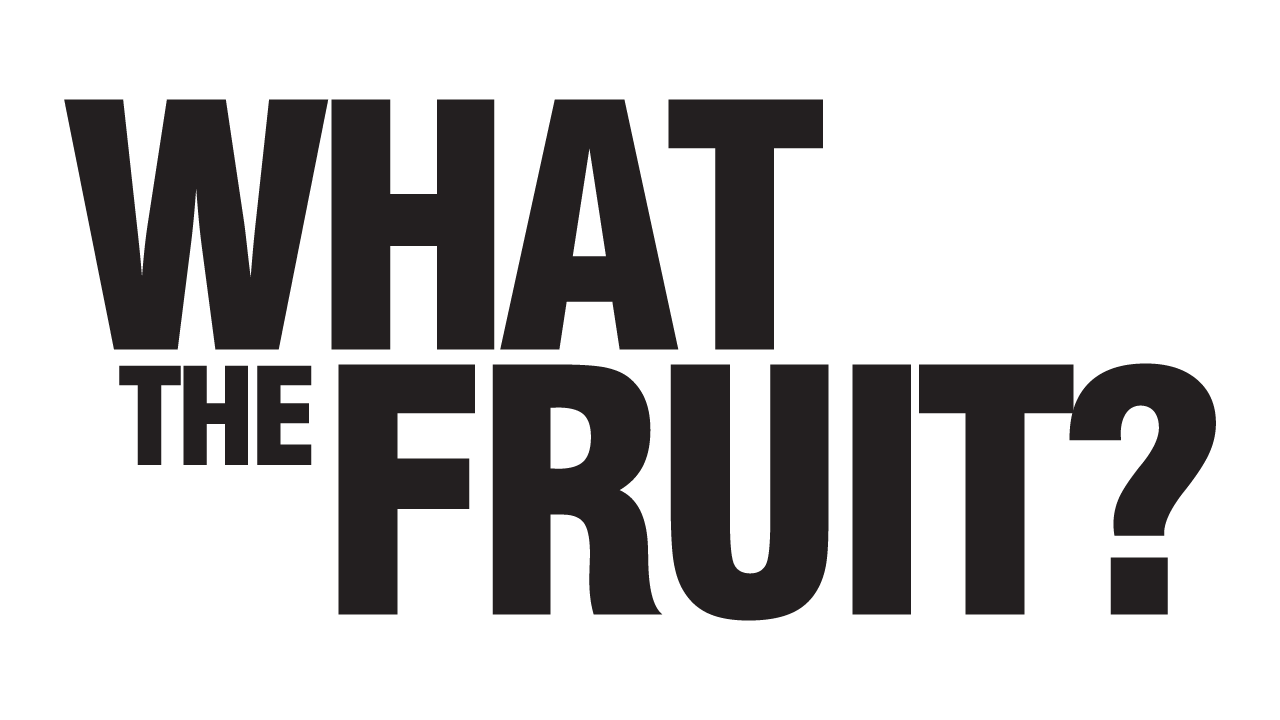 WHAT THE FRUIT?